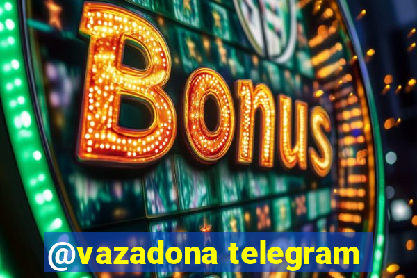 @vazadona telegram